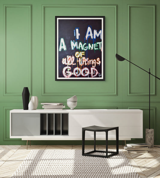 I Am A Magnet Of All Things Good print